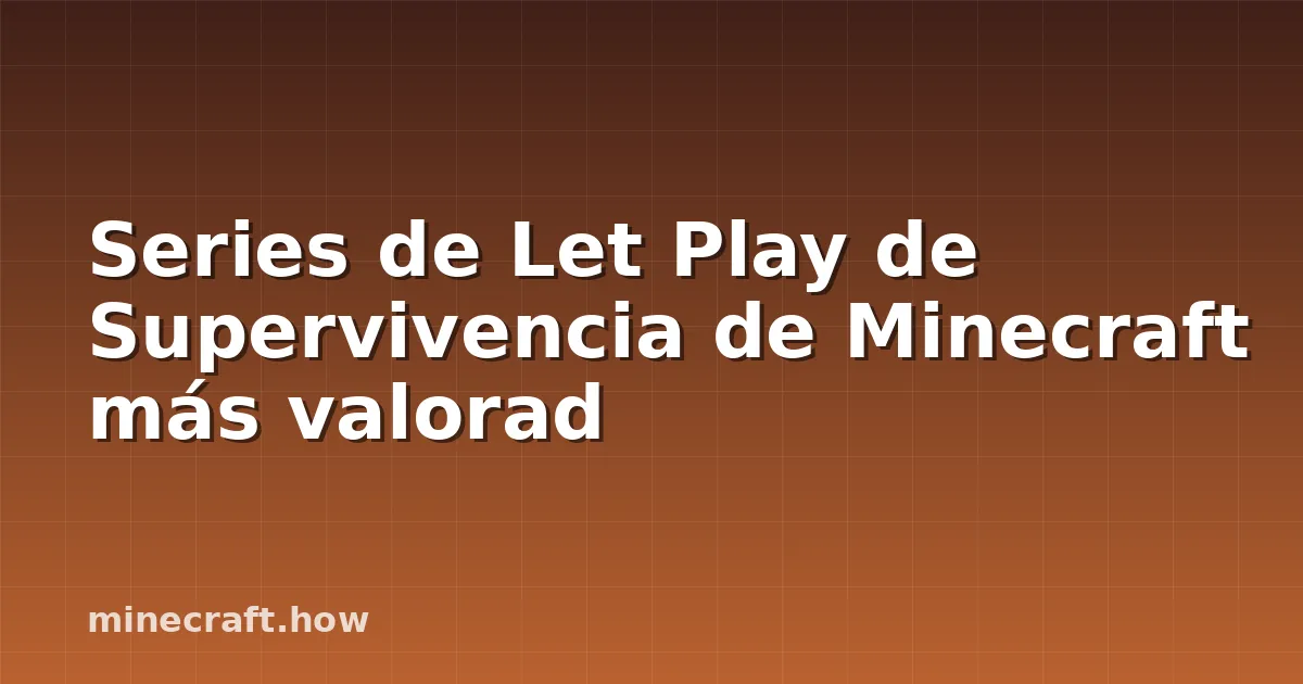 Series de Let Play de Supervivencia de Minecraft más valorad