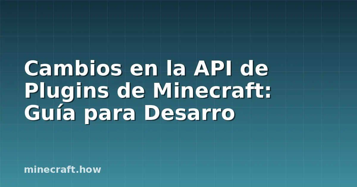 Cambios en la API de Plugins de Minecraft: Guía para Desarro