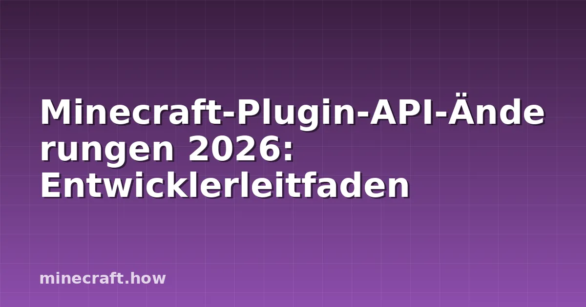 Minecraft-Plugin-API-Änderungen 2026: Entwicklerleitfaden