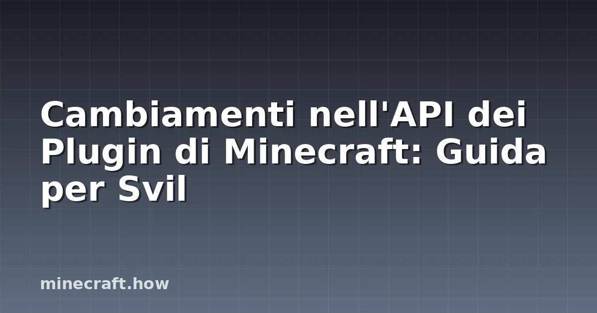 Cambiamenti nell'API dei Plugin di Minecraft: Guida per Svil