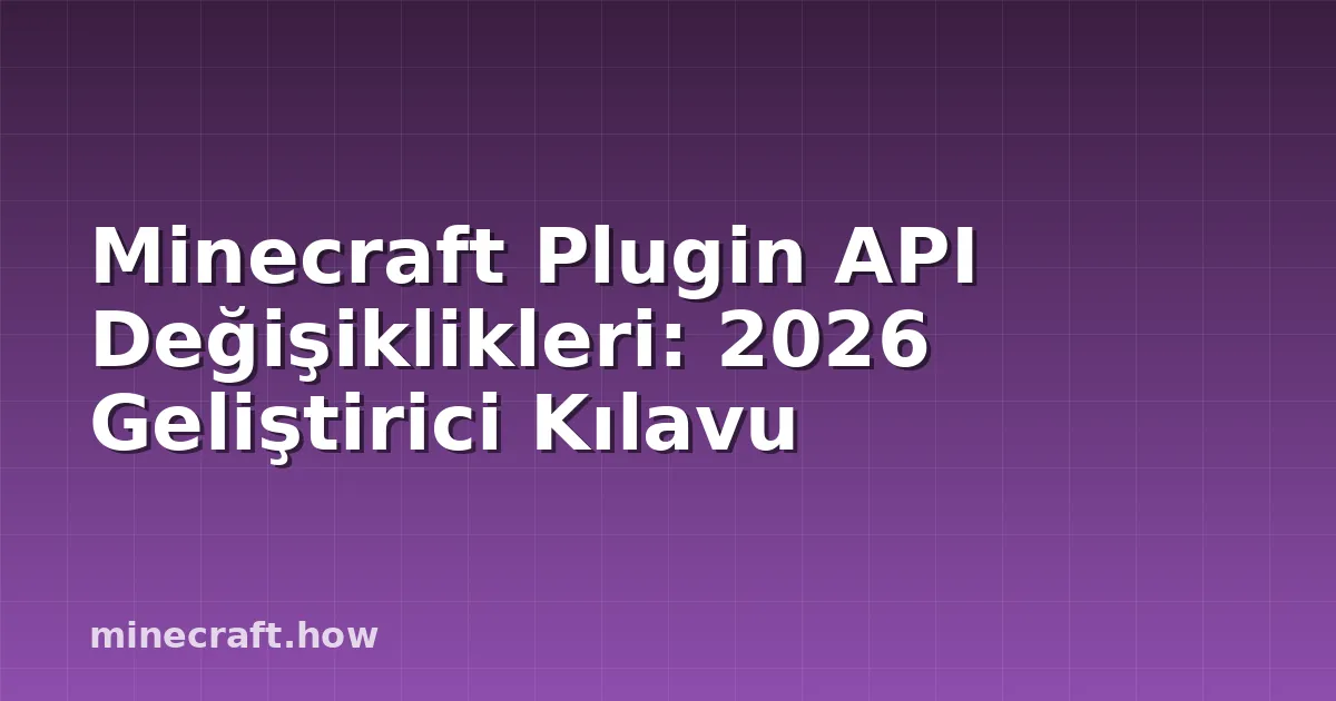 Minecraft Plugin API Değişiklikleri: 2026 Geliştirici Kılavu