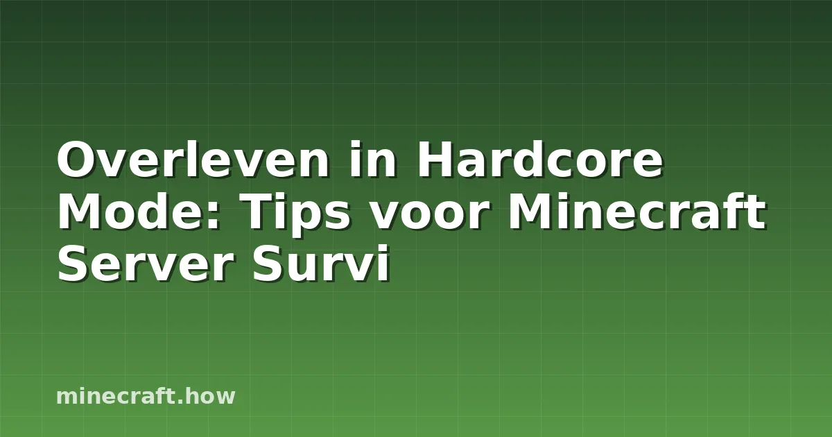 Overleven in Hardcore Mode: Tips voor Minecraft Server Survi
