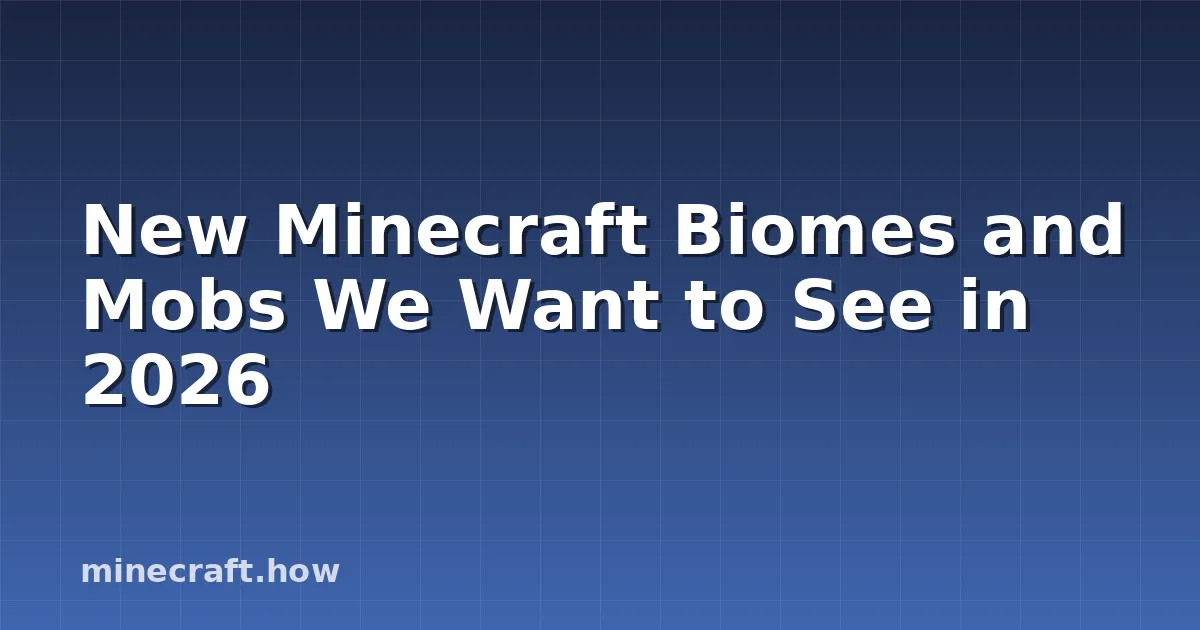 New Minecraft Biomes and Mobs We Want to See in 2026