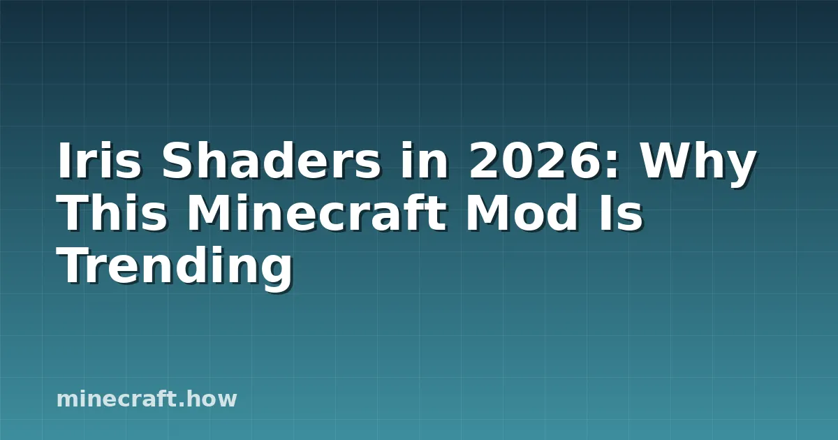 Iris Shaders in 2026: Why This Minecraft Mod Is Trending
