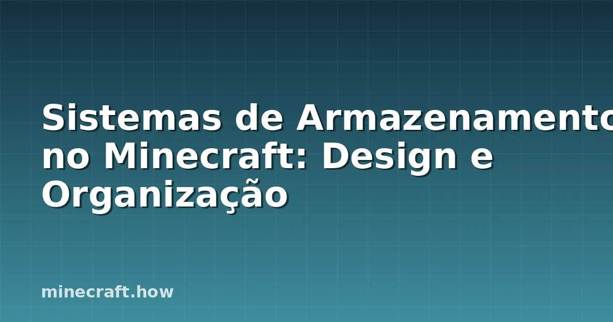 Sistemas de Armazenamento no Minecraft: Design e Organização