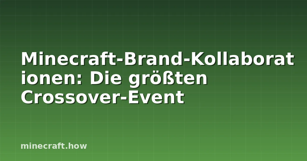 Minecraft-Brand-Kollaborationen: Die größten Crossover-Event
