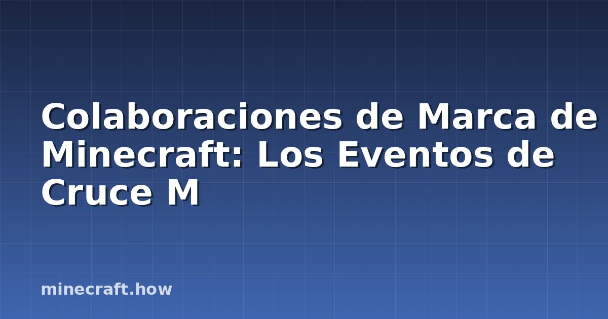 Colaboraciones de Marca de Minecraft: Los Eventos de Cruce M