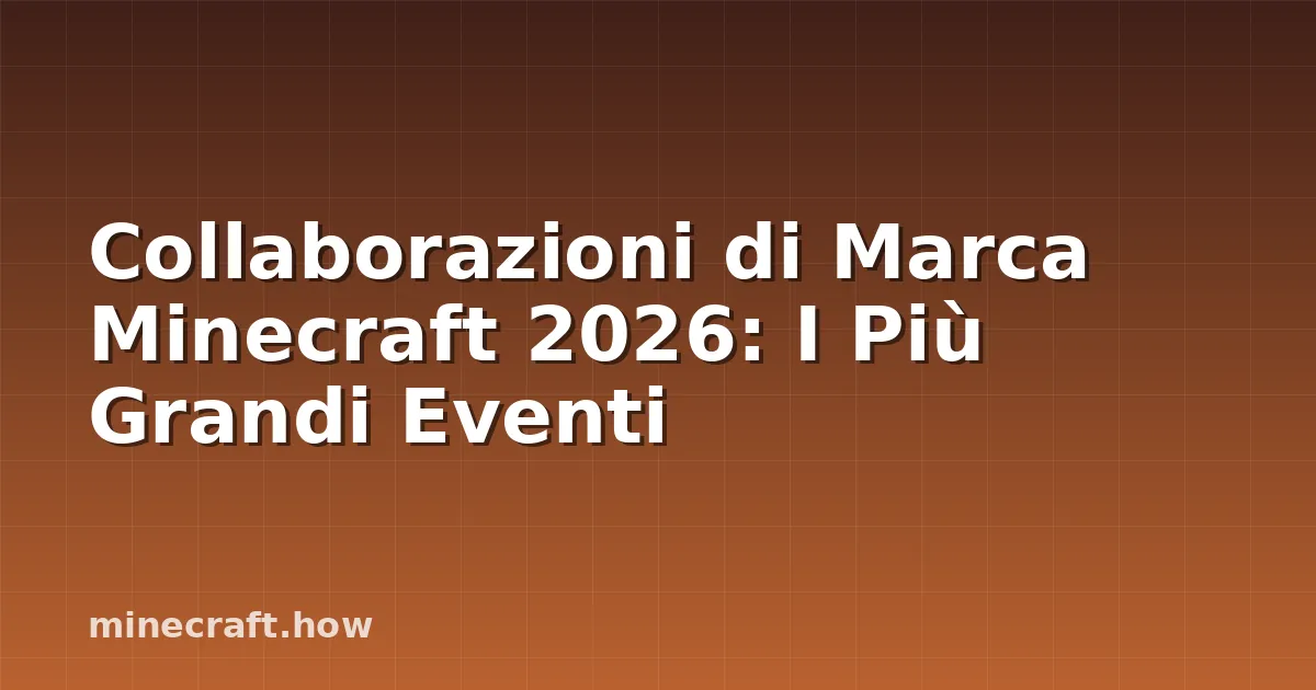 Collaborazioni di Marca Minecraft 2026: I Più Grandi Eventi