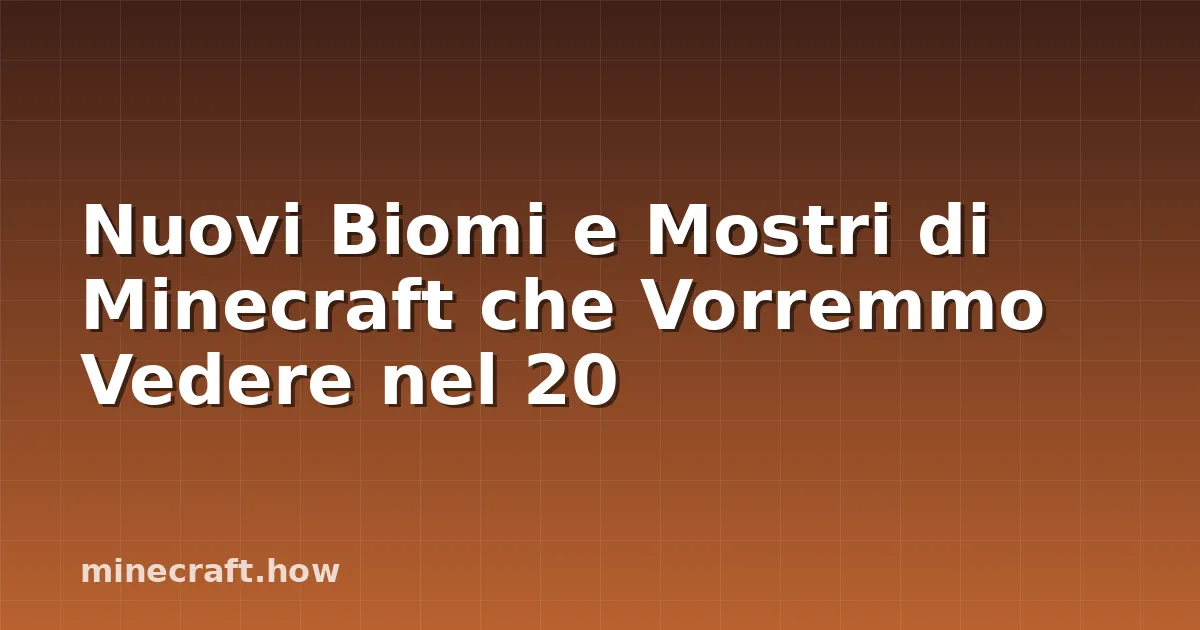 Nuovi Biomi e Mostri di Minecraft che Vorremmo Vedere nel 20
