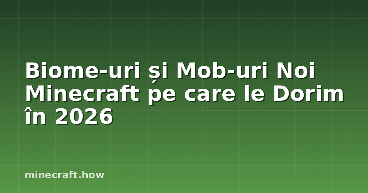 Biome-uri și Mob-uri Noi Minecraft pe care le Dorim în 2026