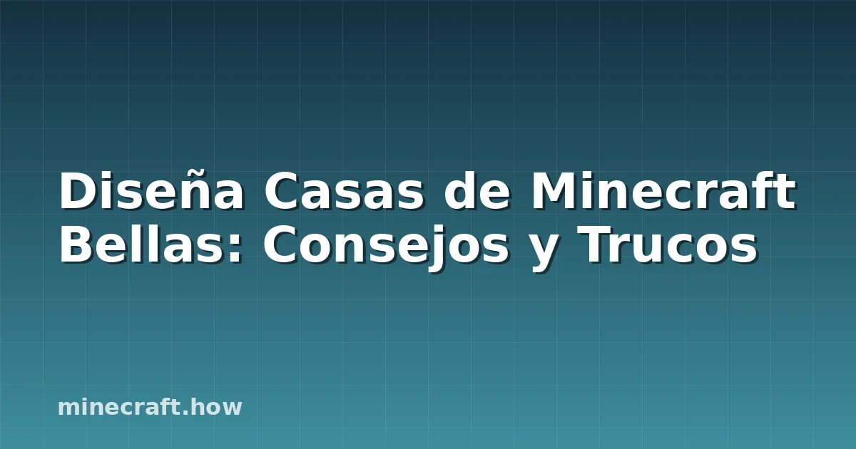Diseña Casas de Minecraft Bellas: Consejos y Trucos