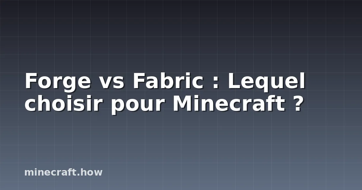 Forge vs Fabric : Lequel choisir pour Minecraft ?