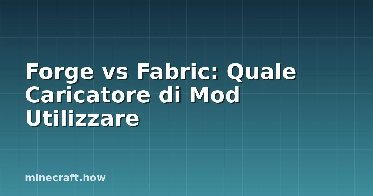 Forge vs Fabric: Quale Caricatore di Mod Utilizzare