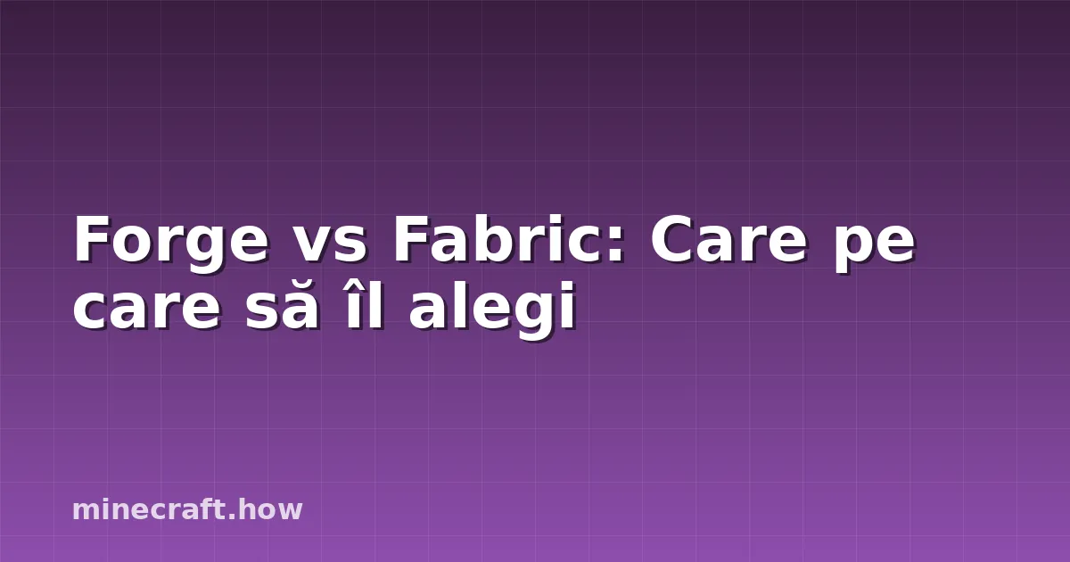 Forge vs Fabric: Care pe care să îl alegi