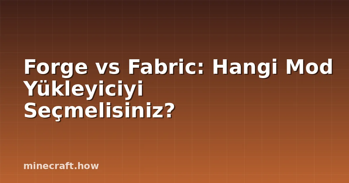 Forge vs Fabric: Hangi Mod Yükleyiciyi Seçmelisiniz?
