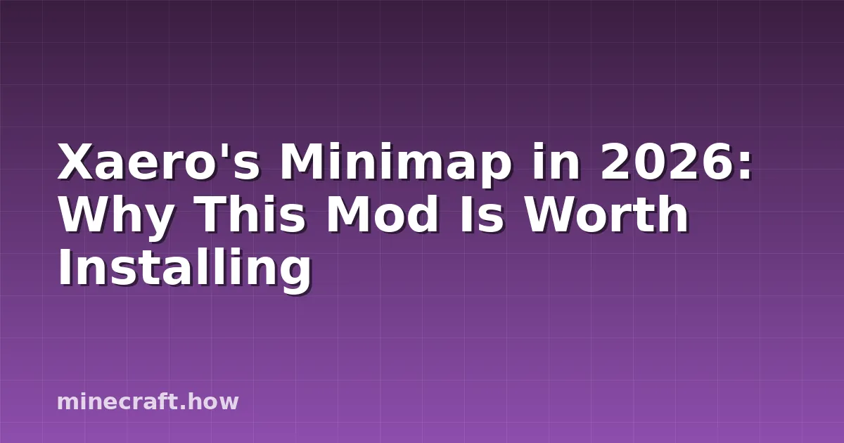 Xaero's Minimap in 2026: Why This Mod Is Worth Installing