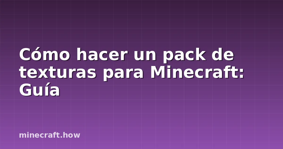 Cómo hacer un pack de texturas para Minecraft: Guía
