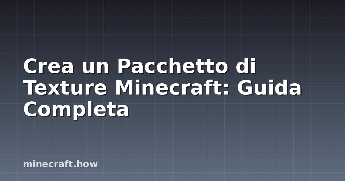 Crea un Pacchetto di Texture Minecraft: Guida Completa