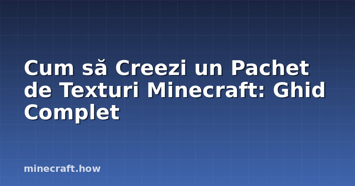 Cum să Creezi un Pachet de Texturi Minecraft: Ghid Complet