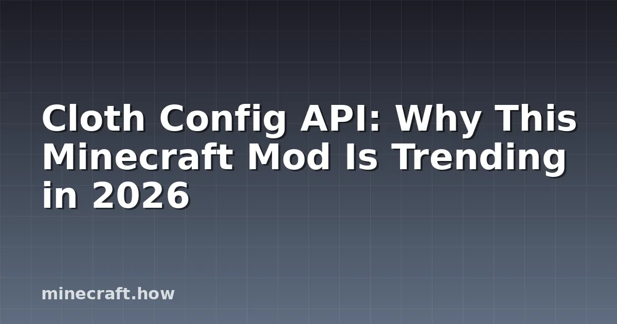 Cloth Config API: Por qué es tendencia en Minecraft 2026