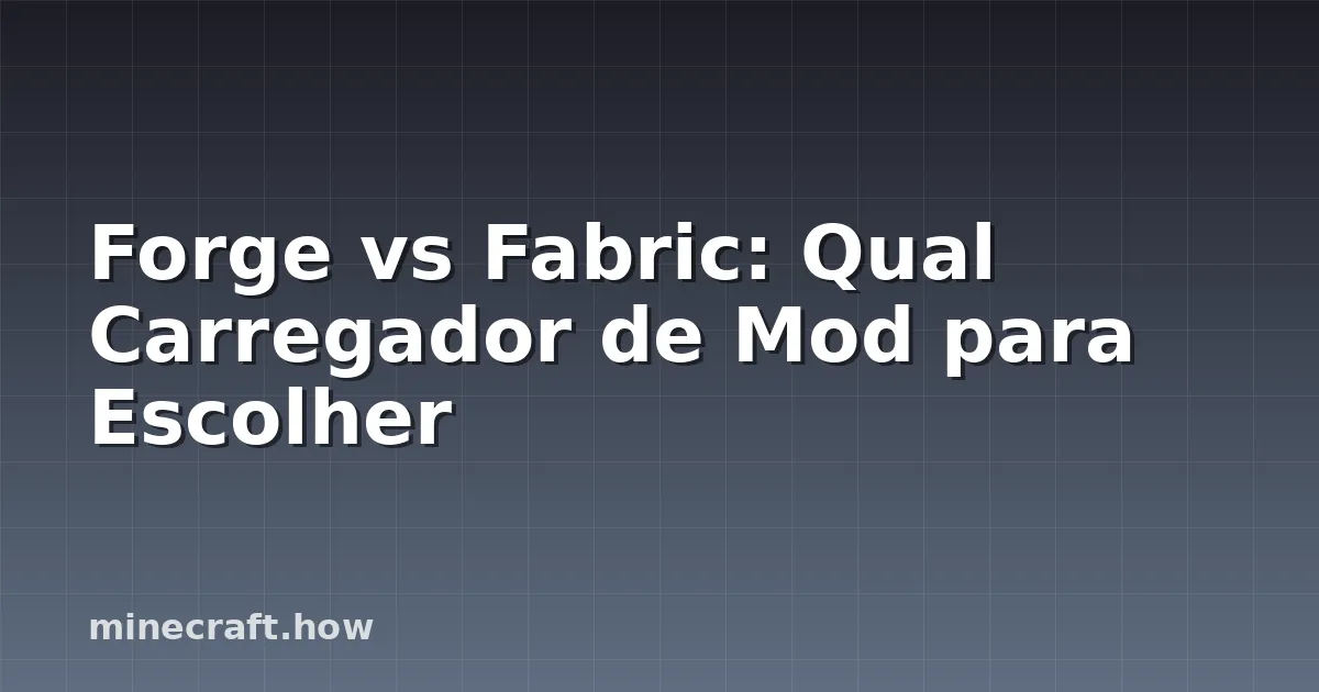 Forge vs Fabric: Qual Carregador de Mod para Escolher
