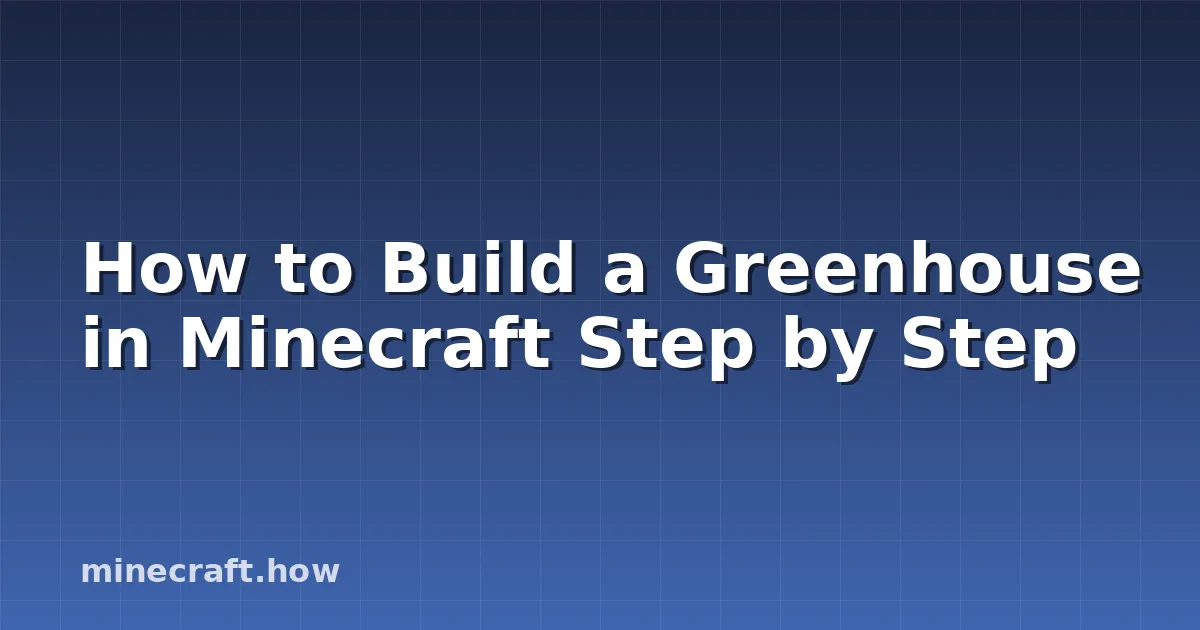 How to Build a Greenhouse in Minecraft Step by Step