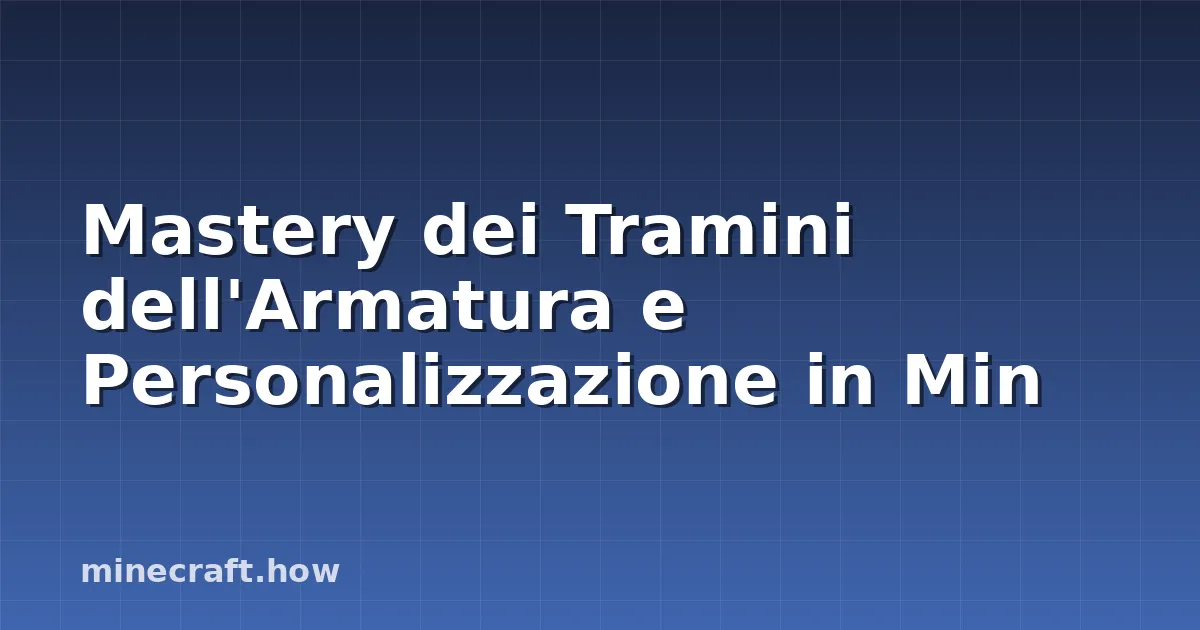 Mastery dei Tramini dell'Armatura e Personalizzazione in Min