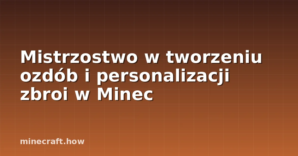 Mistrzostwo w tworzeniu ozdób i personalizacji zbroi w Minec
