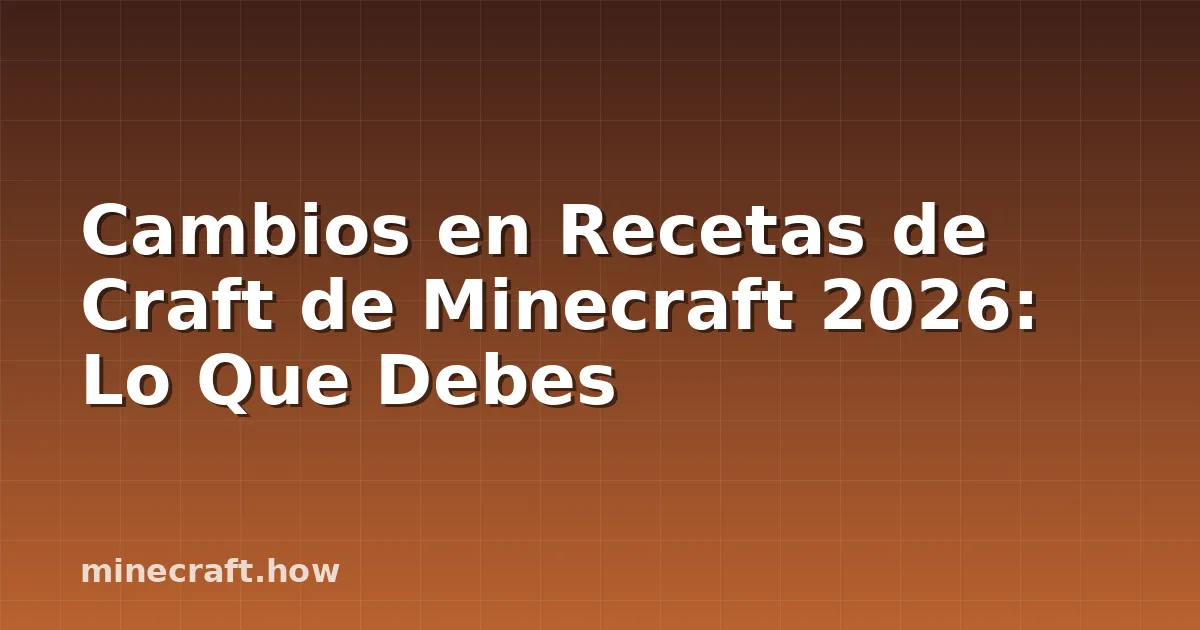 Cambios en Recetas de Craft de Minecraft 2026: Lo Que Debes