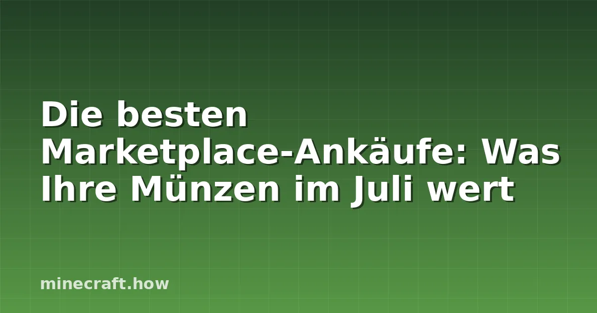 Die besten Marketplace-Ankäufe: Was Ihre Münzen im Juli wert