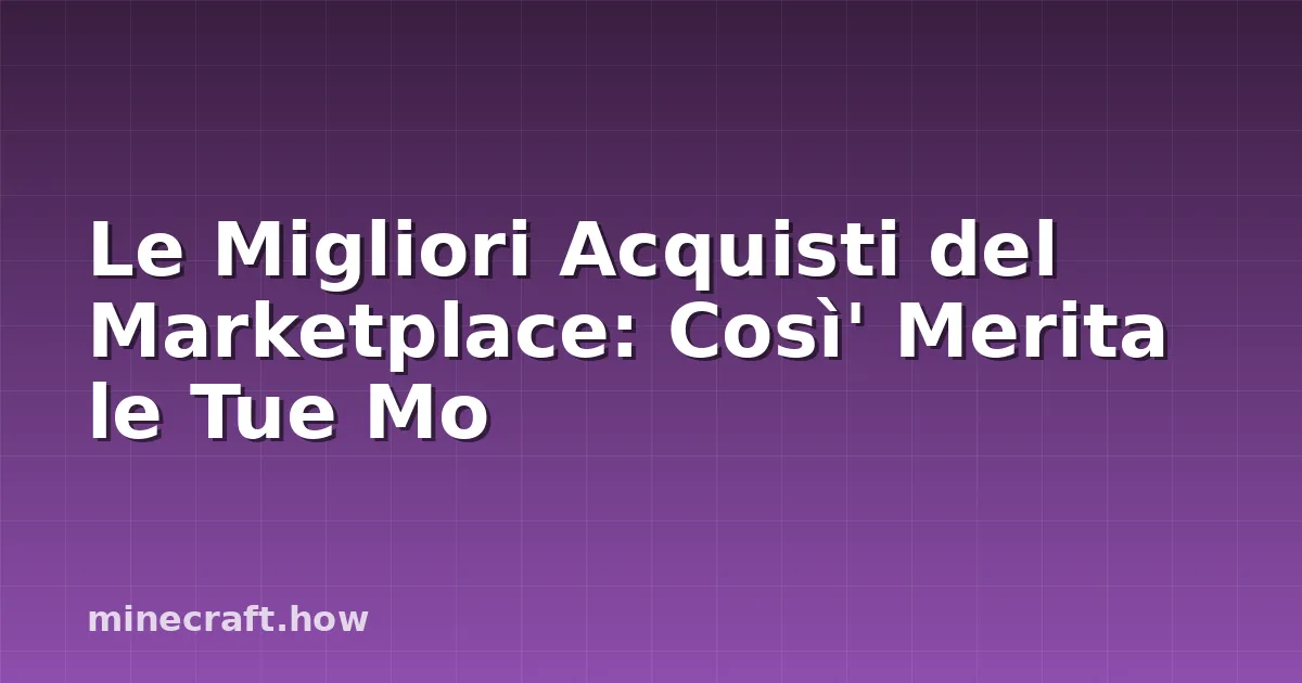 Le Migliori Acquisti del Marketplace: Così' Merita le Tue Mo