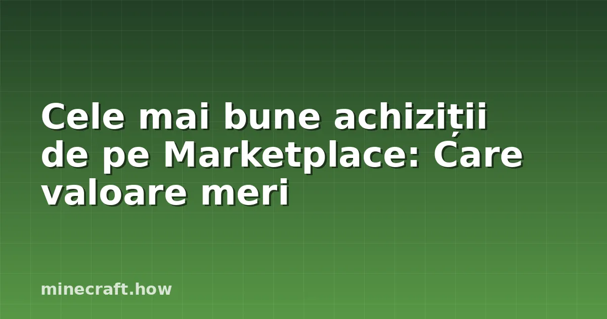 Cele mai bune achiziții de pe Marketplace: Care valoare meri