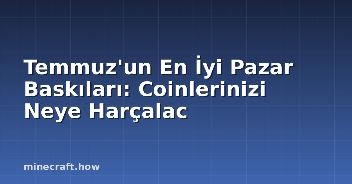 Temmuz'un En İyi Pazar Baskıları: Coinlerinizi Neye Harçalac