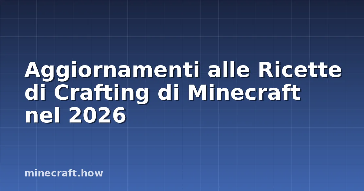 Aggiornamenti alle Ricette di Crafting di Minecraft nel 2026