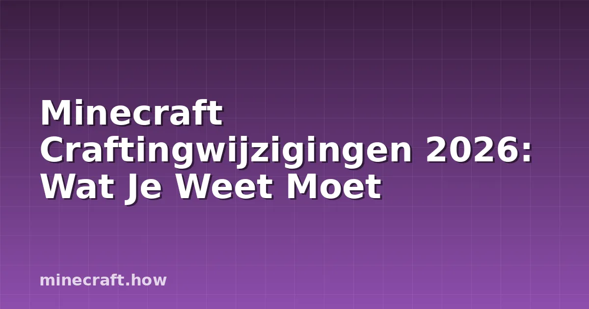 Minecraft Craftingwijzigingen 2026: Wat Je Weet Moet