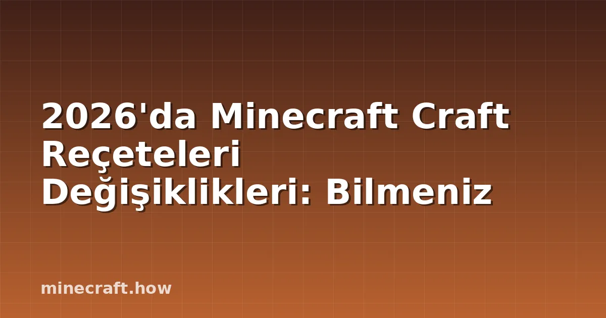 2026'da Minecraft Craft Reçeteleri Değişiklikleri: Bilmeniz