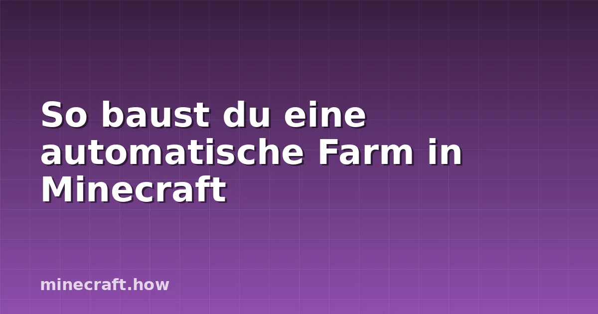 So baust du eine automatische Farm in Minecraft