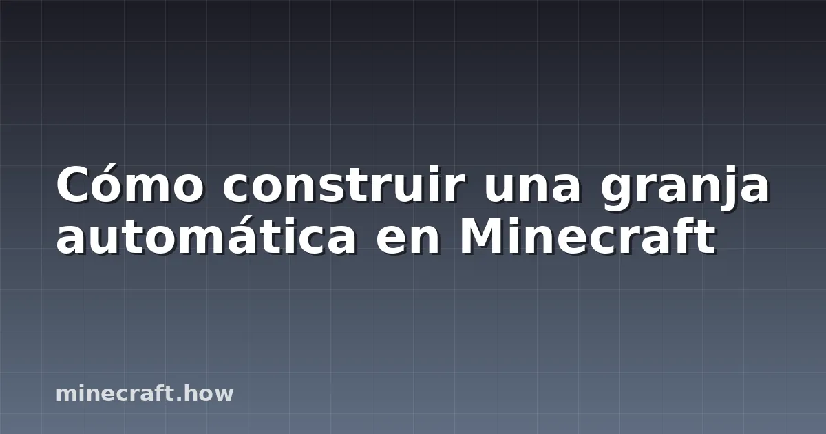 Cómo construir una granja automática en Minecraft