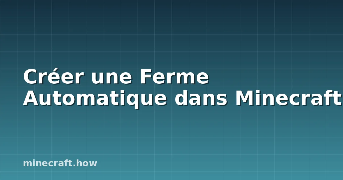 Créer une Ferme Automatique dans Minecraft
