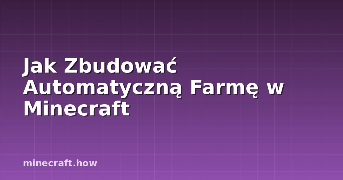 Jak Zbudować Automatyczną Farmę w Minecraft