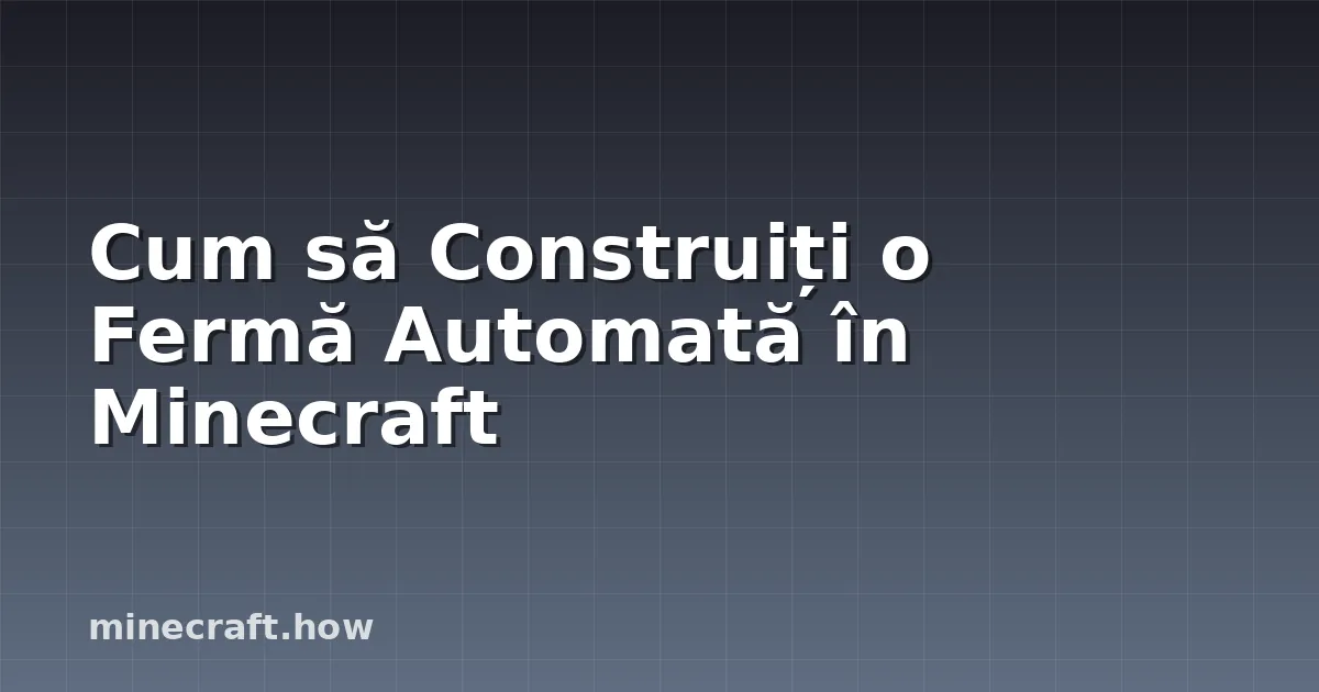 Cum să Construiți o Fermă Automată în Minecraft