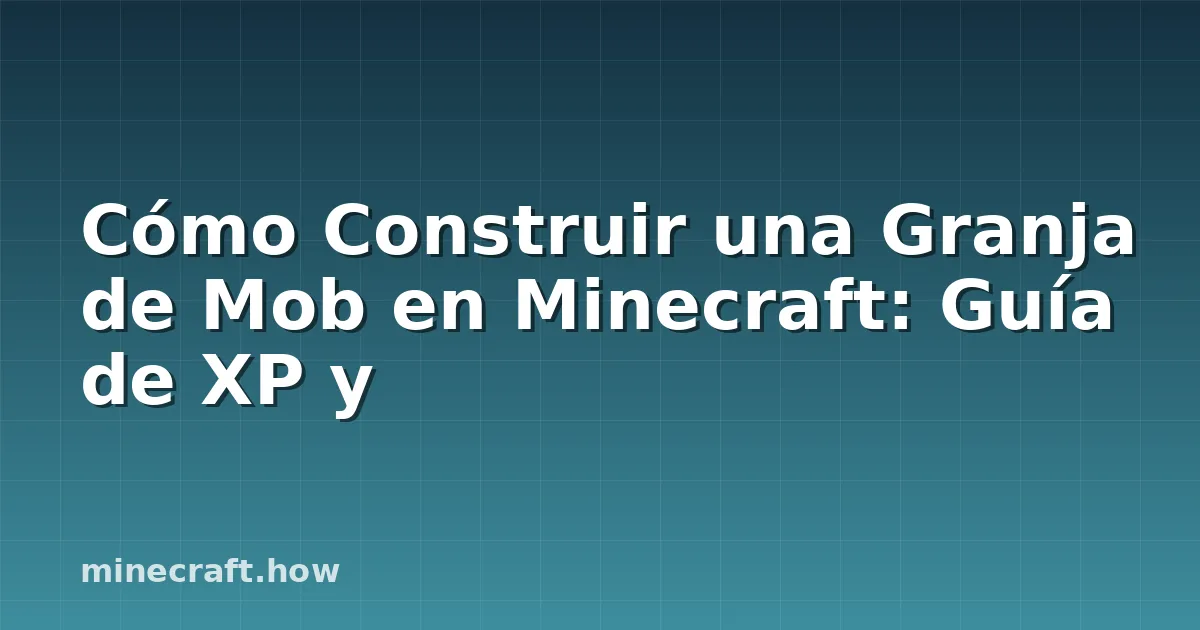 Cómo Construir una Granja de Mob en Minecraft: Guía de XP y