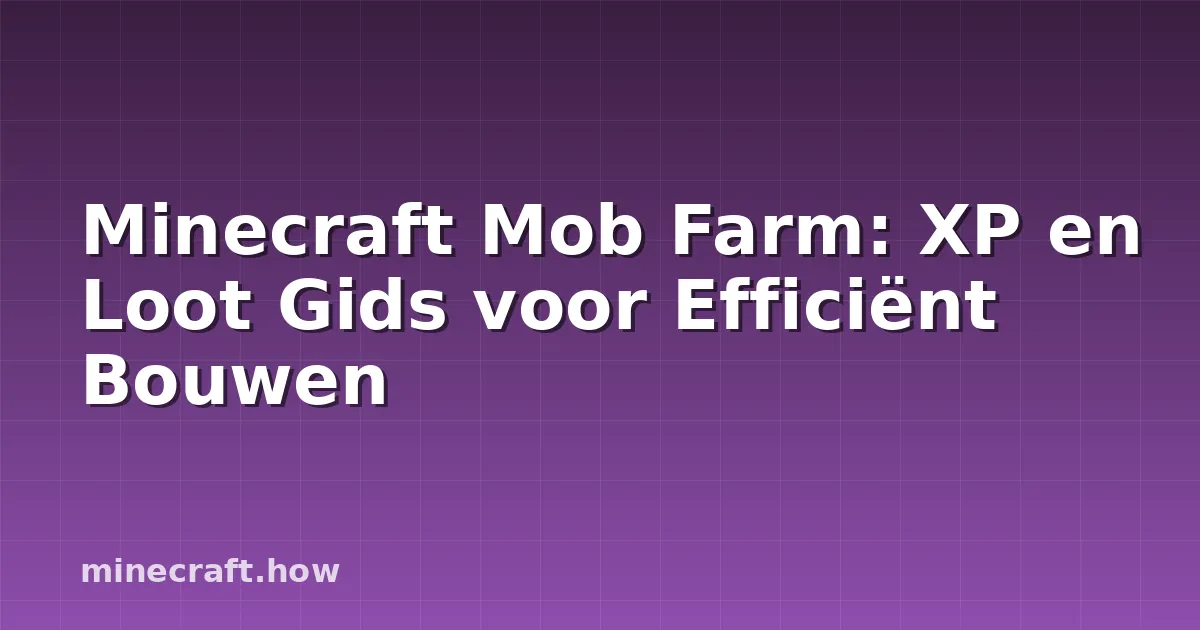 Minecraft Mob Farm: XP en Loot Gids voor Efficiënt Bouwen