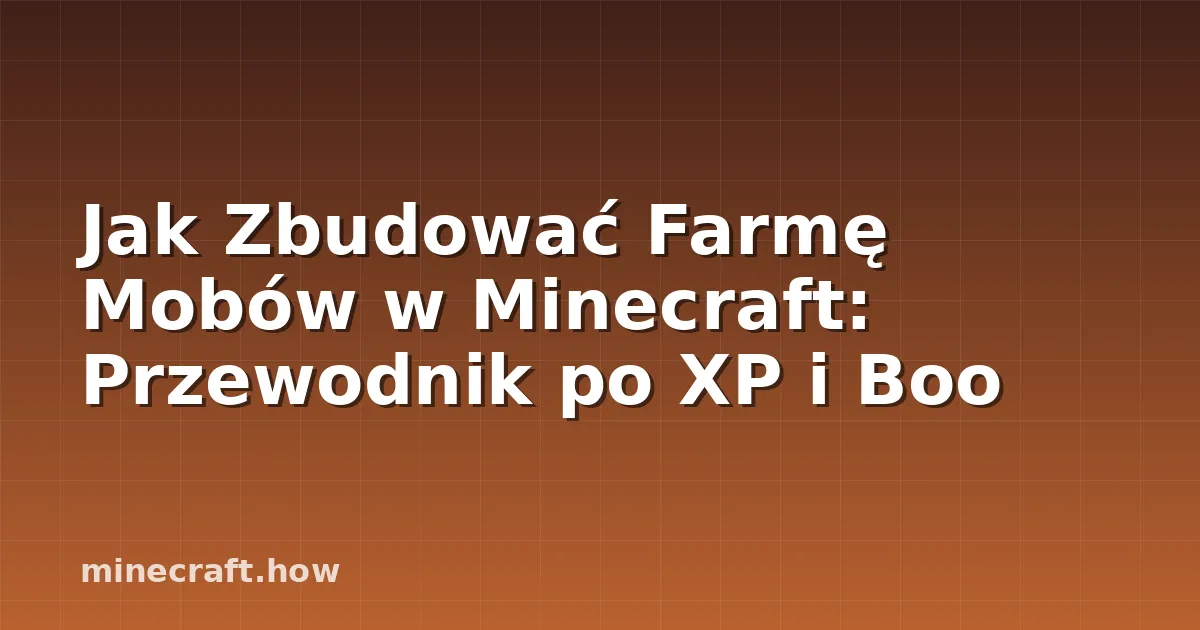 Jak Zbudować Farmę Mobów w Minecraft: Przewodnik po XP i Boo