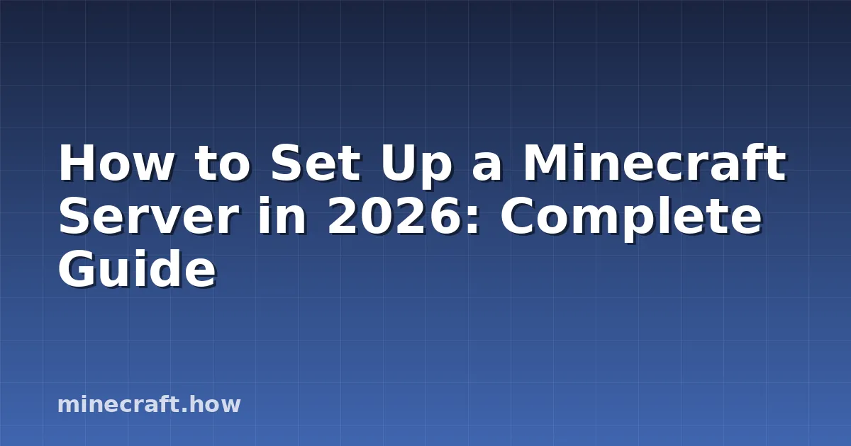 How to Set Up a Minecraft Server in 2026: Complete Guide