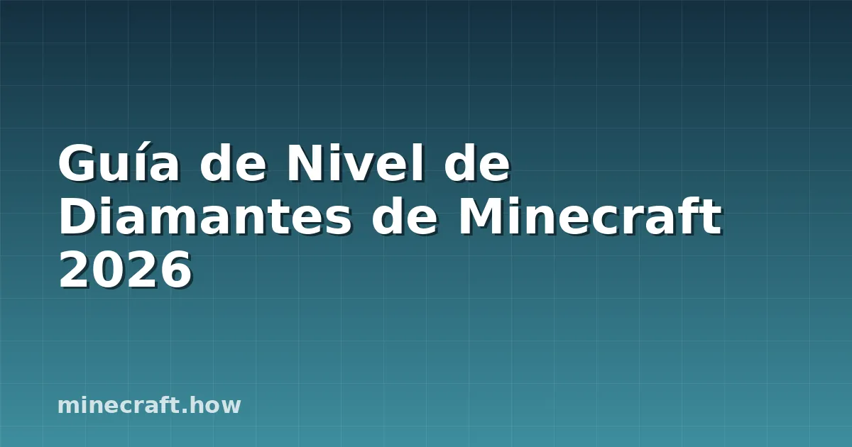 Guía de Nivel de Diamantes de Minecraft 2026
