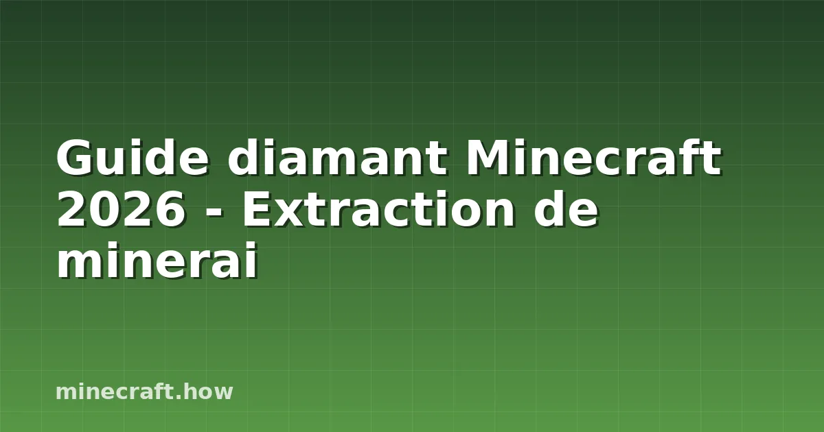 Guide diamant Minecraft 2026 - Extraction de minerai