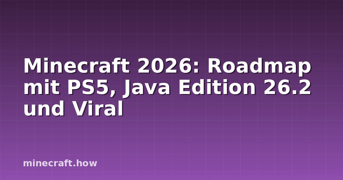 Minecraft 2026: Roadmap mit PS5, Java Edition 26.2 und Viral