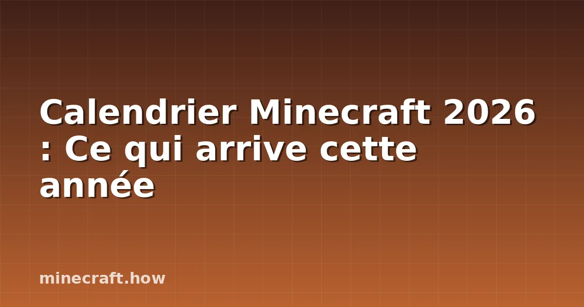 Calendrier Minecraft 2026 : Ce qui arrive cette année