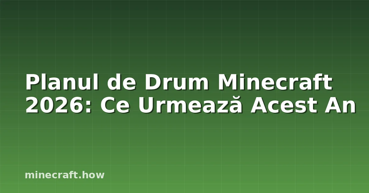 Planul de Drum Minecraft 2026: Ce Urmează Acest An